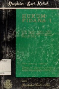 RANGKAIAN SARI KULIAH HUKUM PIDANA I:SUATU PENGANTAR HUKUM PIDANA UNTUK TINGKAT PELAJARAN SARJANA MUDA HUKUM, SUATU PEMBAHASAN PELAJARAN UMUM