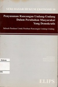 SERI DASAR HUKUM EKONOMI 10: PENYUSUNAN RANCANGAN UNDANG-UNDANG DALAM PERUBAHAN MASYARAKAT YANG DEMOKRATIS SEBUAH PANDUAN UNTUK PEMBUAT RANCANGAN UNDANG-UNDANG