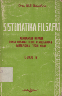 Image of SISTEMATIKA FILSAFAT  BUKU IV : PENGANTAR KEPADA DUNIA FILSAFAT, TEORI PENGETAHUAN, METAFISIKA, TEORI NILAI