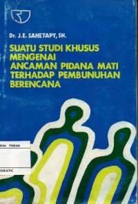 Image of SUATU STUDI KHUSUS MENGENAI ANCAMAN PIDANA MATI TERHADAP PEMBUNUHAN BERENCANA