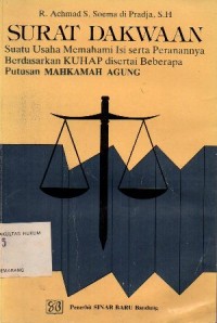 Image of SURAT DAKWAAN, SUATU USAHA MEMAHAMI ISI SERTA PERANANNYA BERDASARKAN KUHP DISERTAI BEBRAPA PUTUSAN MAHKAMAH AGUNG
