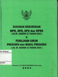 Image of SUSUNAN KEDUDUKAN MPR, DPR, DPD DAN DPRD (UU. RI. NOMOR 22 TAHUN 2003) & PEMILIHAN UMUM PRESIDEN DAN WAKIL PRESIDEN (UU. RI. NOMOR 23 TAHUN 2003)