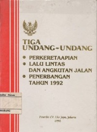 Image of TIGA UNDANG-UNDANG : PERKERETAAPIAN, LALU LINTAS DAN ANGKUTAN JALAN, PENERBANGAN TAHUN 1992