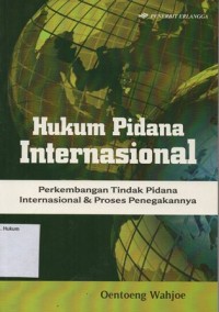 Image of HUKUM PIDANA INTERNASIONAL: PERKEMBANGAN TINDAK PIDANA INTERNASIONAL & PROSES PENEGAKANNYA