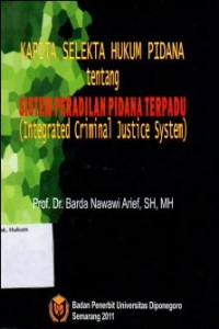 Image of KAPITA SELEKTA HUKUM PIDANA TENTANG SISTEM PERADILAN PIDANA TERPADU (INTEGRATED CRIMINAL JUSTICE SYSTEM)