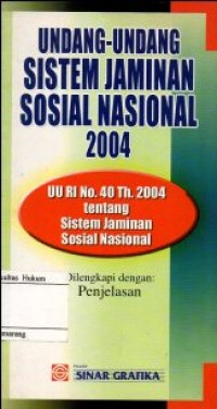 Image of UNDANG-UNDANG SISTEM JAMINAN SOSIAL NASIONAL 2004 (UU RI NO.40 TH. 2004)