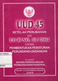 Image of UUD 45 SETELAH PERUBAHAN DAN UU RI NO. 10/ 2004 TENTANG PEMBENTUKAN PERATURAN PERUNDANG-UNDANGAN DILENGKAPI SISTEM PERENCANAAN PEMBANGUNAN NASIONAL