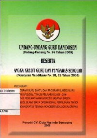 UNDANG-UNDANG GURU DAN DOSEN (UNDANG-UNDANG NO.14 TAHUN 2005) BESERTA ANGKA KREDIT GURU DAN PENGAWAS SEKOLAH (PERATURAN MENDIKNAS NO. 18, 19 TAHUN 2005)