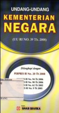 Image of UNDANG-UNDANG KEMENTERIAN NEGARA (UU RI NO.39 TH.2008)