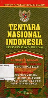 Image of HIMPUNAN PERATURAN PERUNDANG-UNDANGAN TENTARA NASIONAL INDONESIA: UNDANG-UNDANG NO.34 TAHUN 2004