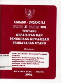 UNDANG-UNDANG R.I NOMOR 37 TAHUN 2004 TENTANG KEPAILITAN DAN PENUNDAAN KEWAJIBAN PEMBAYARAN UTANG