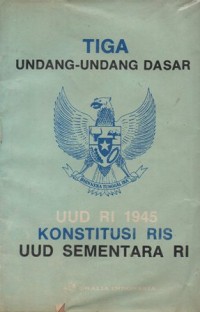 Image of TIGA UNDANG-UNDANG DASAR: UUD RI 1945, KONSTITUSI RIS, UUD SEMENTARA RI
