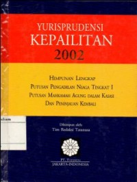 YURISPRUDENSI KEPAILITAN 2002 : HIMPUNAN LENGKAP PUTUSAN PENGADILAN NIAGA TINGKAT I, PUTUSAN MAHKAMAH AGUNG DALAM KASASI DAN PENINJAUAN KEMBALI