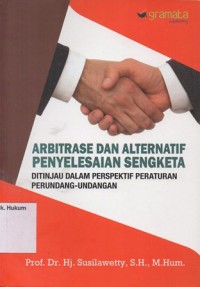 Image of ARBITRASE DAN ALTERNATIF PENYELESAIAN SENGKETA DITINJAU DALAM PERSPEKTIF PERATURAN PERUNDANG-UNDANGAN