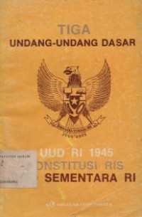 Image of TIGA UNDANG-UNDANG DASAR: UUD RI 1945, KONSTITUSI RIS, UUD SEMENTARA RI