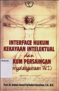 Image of INTERFACE HUKUM KEKAYAAN INTELEKTUAL DAN HUKUM PERSAINGAN (PENYALAHGUNAAN HKI)