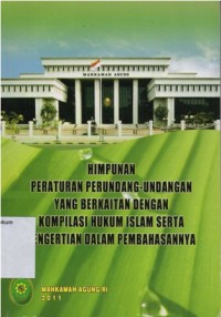 Image of HIMPUNAN PERATURAN PERUNDANG-UNDANGAN YANG BERKAITAN DENGAN KOMPILASI HUKUM ISLAM SERTA PENGERTIAN DALAM PEMBAHASANNYA