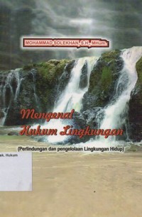 Image of MENGENAL HUKUM LINGKUNGAN (PERLINDUNGAN DAN PENGELOLAAN LINGKUNGAN HIDUP)