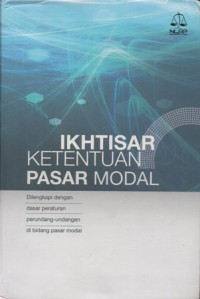 IKHTISAR KETENTUAN PASAR MODAL DILENGKAPI DENGAN DASAR PERATURAN PERUNDANG-UNDANGAN DI BIDANG PASAR MODAL