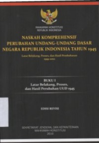 Image of NASKAH KOMPREHENSIF PERUBAHAN UNDANG-UNDANG DASAR NEGARA REPUBLIK INDONESIA TAHUN 1945: LATAR BELAKANG, PROSES DAN HASIL PEMBAHASAN 1999-2002 (BUKU I LATAR BELAKANG, PROSES, DAN HASIL PERUBAHAN UUD 1945)