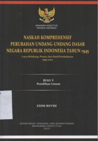 Image of NASKAH KOMPREHENSIF PERUBAHAN UNDANG-UNDANG DASAR NEGARA REPUBLIK INDONESIA TAHUN 1945 LATAR BELAKANG, PROSES, DAN HASIL PEMBAHASAN 1999-2002 (BUKU V PEMILIHAN UMUM)