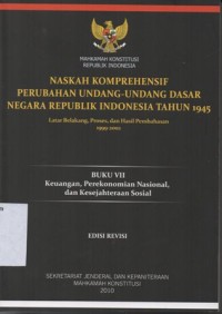Image of NASKAH KOMPREHENSIF PERUBAHAN UNDANG-UNDANG DASAR NEGARA REPUBLIK INDONESIA TAHUN 1945 LATAR BELAKANG, PROSES DAN HASIL PEMBAHASAN 1999-2002 (BUKU VII KEUANGAN, PEREKONOMIAN NASIONAL DAN KESEJAHTERAAN SOSIAL)