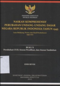 Image of NASKAH KOMPREHENSIF PERUBAHAN UNDANG-UNDANG DASAR NEGARA REPUBLIK INDOENSIA TAHUN 1945 LATAR BELAKANG, PROSES, DAN HASIL PEMBAHASAN 1999-2002 (BUKU X PERUBAHAN UUD, ATURAN PERALIHAN, DAN ATURAN TAMBAHAN)