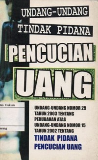 Image of UNDANG-UNDANG TINDAK PIDANA PENCUCIAN UANG : UNDANG-UNDANG NOMOR 25 TAHUN2003 TENTANG PERUBAHAN ATAS UNDANG-UNDANG NOMOR 15 TAHUN 2002 TENTANG TINDAK PIDANA PENCUCIAN UANG