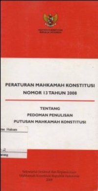 PERATURAN MAHKAMAH KONSTITUSI NOMOR 13 TAHUN 2008 TENTANG PEDOMAN PENULISAN PUTUSAN MAHKAMAH KONSTITUSI