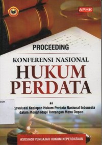 PROCEEDING KONFERENSI NASIONAL HUKUM PERDATA : Mengevaluasi Kesiapan Hukum Perdata Nasional Indonesia dalam Menghadapi Tantangan Masa Depan