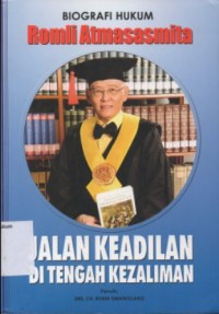 BIBLIOGRAFI HUKUM ROMLI ATMASASMITA JALAN KEADILAN DI TENGAH KEZALIMAN