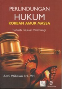 Image of PERLINDUNGAN HUKUM KORBAN AMUK MASSA SEBUAH TINJAUAN VIKTIMOLOGI