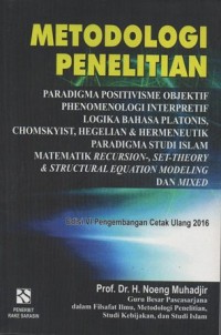 Image of METODOLOGI PENELITIAN PARADIGMA POSITIVISME OBJEKTIF PHENOMENOLOGI INTERPRETIF LOGIKA BAHASA PLATONIS, CHOMSKYIST, HEGELIAN & HERMENEUTIK PARADIGMA STUDI ISLAM MATEMATIK RECURSION, SET-THEORY & STRUCTURAL EQUATION MODELING DAN MIXED