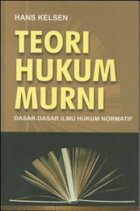 TEORI HUKUM MURNI, DASAR-DASAR ILMU HUKUM NORMATIF