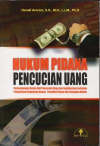 HUKUM PIDANA PENCUCIAN UANG PERKEMBANGAN REZIM ANTI PENCUCIAN UANG DAN IMPLIKASINYA TERHADAP PRINSIP DASAR KEDAULATAN NEGARA, YURIDIKSI PIDANA DAN PENEGAKAN HUKUM