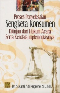 Image of PROSES PENYELESAIAN SENGKETA KONSUMEN DITINJAU DARI HUKUM ACARA SERTA KENDALA IMPLEMENTASINYA