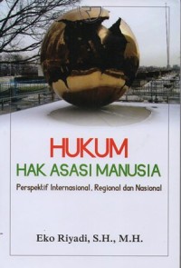 Image of HUKUM HAK ASASI MANUSIA PERSPEKTIF INTERNASIONAL, REGIONAL DAN NASIONAL