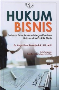 HUKUM BISNIS SEBUAH PEMAHAMAN INTEGRATIF ANTARA HUKUM DAN PRAKTIK BISNIS