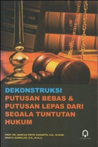 DEKONSTRUKSI PUTUSAN BEBAS & PUTUSAN LEPAS DARI SEGALA TUNTUTAN HUKUM