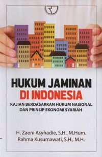 HUKUM JAMINAN DI INDONESIA KAJIAN BERDASARKAN HUKUM NASIONAL DAN PRINSIP EKONOMI SYARIAH