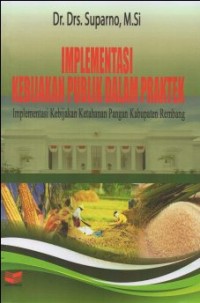 IMPLEMENTASI KEBIJAKAN PUBLIK DALAM PRAKTEK, IMPLEMENTASI KEBIJAKAN KETAHANAN PANGAN KABUPATEN REMBANG