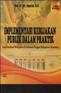 IMPLEMENTASI KEBIJAKAN PUBLK DALAM PRAKTIK, IMPLEMENTASI KEBIJAKAN KETAHANAN PANGAN KABUPATEN REMBANG