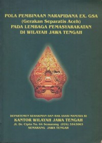 POLA PEMBINAAN NARAPIDANA EX. GSA (GERAKAN SEPARATIS ACEH) PADA LEMBAGA PEMASYARAKATAN DI WILAYAH JAWA TENGAH