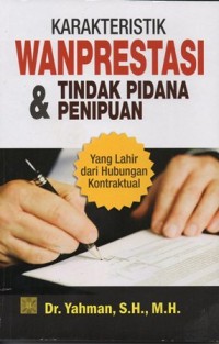 KARAKTERISTIK WANPRESTASI & TINDAK PIDANA PENIPUAN YANG LAHIR DARI HUBUNGAN KONTRAKTUAL