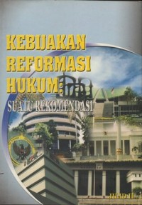 Image of KEBIJAKAN REFORMASI HUKUM: SUATU REKOMENDASI