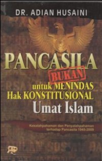 PANCASILA BUKAN UNTUK MENIDAS HAK KONSTITUSI UMAT ISLAM, KESALAHPAHAMAN DAN PENYALAHPAHAMAN TERHADAP PANCASILA 1945 2009