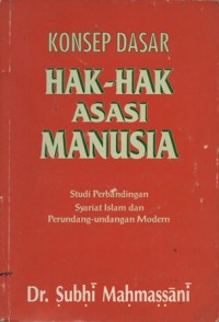 Image of KONSEP DASAR HAK-HAK ASASI MANUSIA STUDI PERBANDINGAN SYARIAT ISLAM DAN PERUNDANG-UNDANGAN MODERN