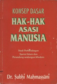 KONSEP DASAR HAK-HAK ASASI MANUSIA STUDI PERBANDINGAN SYARIAT ISLAM DAN PERUNDANG-UNDANGAN MODERN