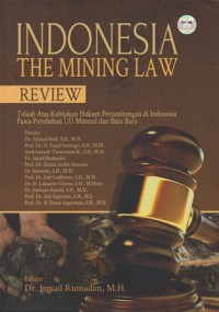Image of INDONESIA THE MINING LAW. TELAAH ATAS KEBIJAKAN HUKUM PERTAMBANGAN DI INDONESIA PASCA PERUBAHAN UU MINERAL DAN BATU BARA