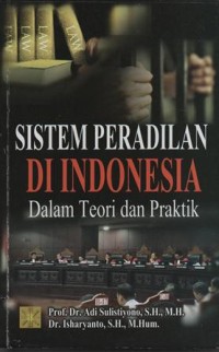 Image of Sistem Peradilan di Indonesia Dalam Teori dan Praktik